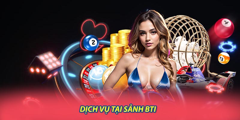 Dịch Vụ Tại Sảnh BTI